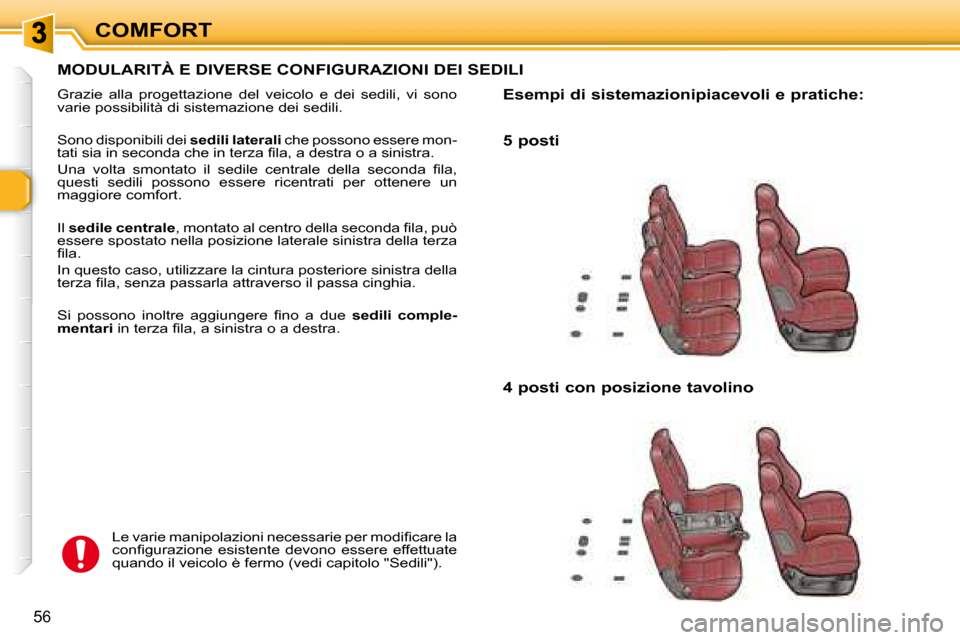 Peugeot 307 SW 2007.5 Manuale del proprietario (in Italian) COMFORT
56
MODULARITÀ E DIVERSE CONFIGURAZIONI DEI SEDILI
Grazie alla progettazione del veicolo e dei sedili, vi sono
varie possibilità di sistemazione dei sedili.
Sono disponibili d Peugeot 307 SW 2007.5 Manuale del proprietario (in Italian) COMFORT
56
MODULARITÀ E DIVERSE CONFIGURAZIONI DEI SEDILI
Grazie alla progettazione del veicolo e dei sedili, vi sono
varie possibilità di sistemazione dei sedili.
Sono disponibili d