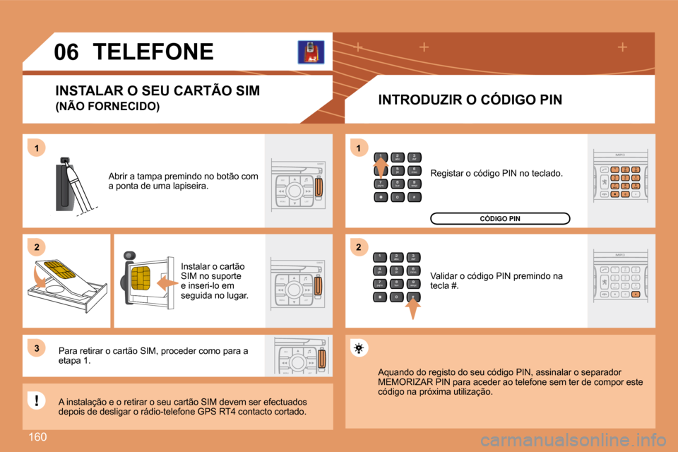 Peugeot 307 SW 2007.5  Manual do proprietário (in Portuguese) 160
2
abc
5
jkl
8
tuv 3
def
6
mno
9
wxyz
1 4
ghi
7
pqrs
0 #
ESC
MENU LIST
ESC
MENU LIST
ESC
MENU LIST
2
abc
5
jkl
8
tuv 3
def
6
mno
9
wxyz
1 4
ghi
7
pqrs
0 #
2
abc
5
jkl
8
tuv 3
def
6
mno
9
wxyz
1 4
g