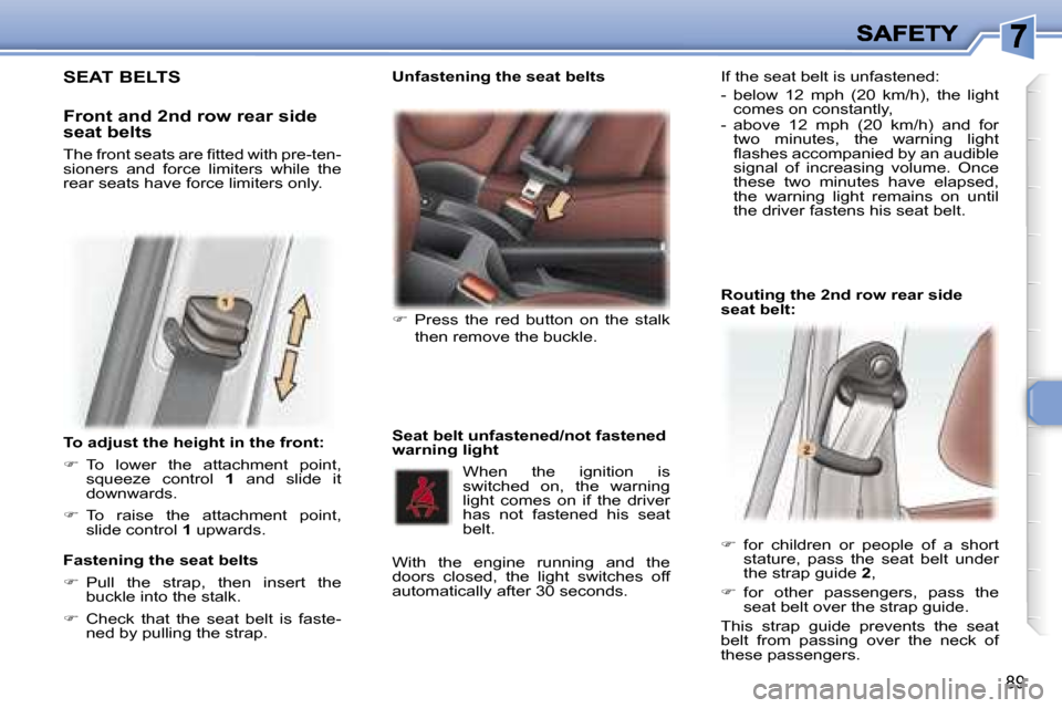 Peugeot 307 SW 2007  Owners Manual �8�9
�T�o� �a�d�j�u�s�t� �t�h�e� �h�e�i�g�h�t� �i�n� �t�h�e� �f�r�o�n�t�:
��  �T�o�  �l�o�w�e�r�  �t�h�e�  �a�t�t�a�c�h�m�e�n�t�  �p�o�i�n�t�,� �s�q�u�e�e�z�e�  �c�o�n�t�r�o�l� �1�  �a�n�d�  �s�l�i