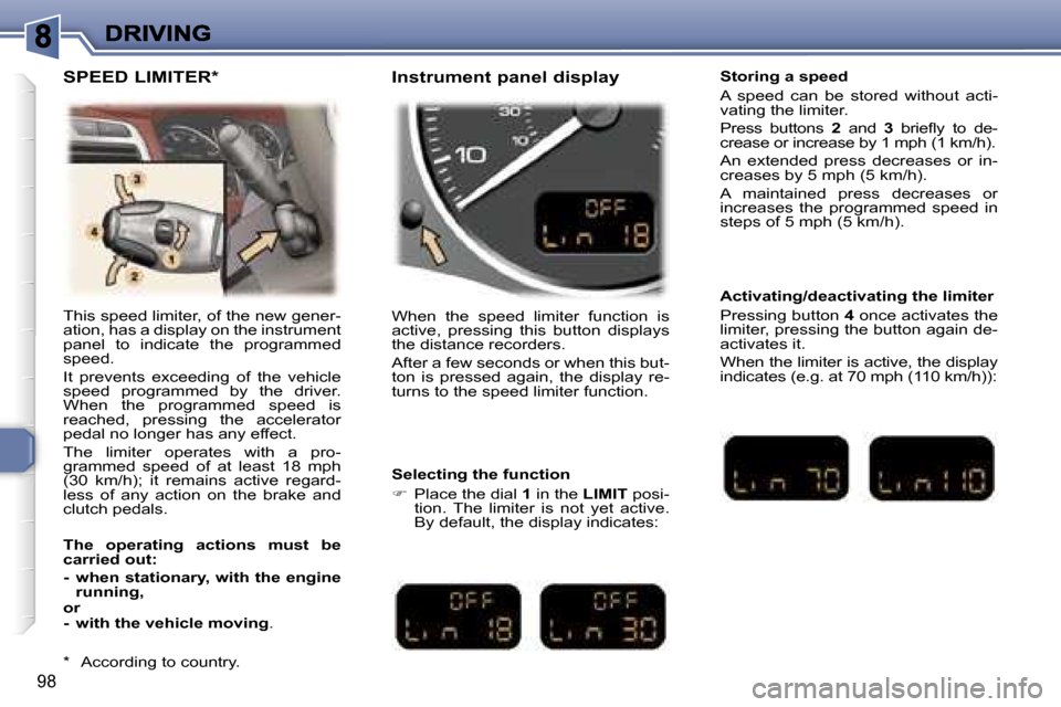 Peugeot 307 SW 2007  Owners Manual �9�8
�T�h�i�s� �s�p�e�e�d� �l�i�m�i�t�e�r�,� �o�f� �t�h�e� �n�e�w� �g�e�n�e�r�-�a�t�i�o�n�,� �h�a�s� �a� �d�i�s�p�l�a�y� �o�n� �t�h�e� �i�n�s�t�r�u�m�e�n�t� �p�a�n�e�l�  �t�o�  �i�n�d�i�c�a�t�e�  �t�h