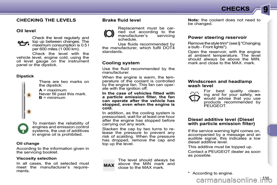 Peugeot 307 SW 2007  Owners Manual �1�1�1
�C�H�E�C�K�I�N�G� �T�H�E� �L�E�V�E�L�S
�T�h�e�r�e�  �a�r�e�  �t�w�o�  �m�a�r�k�s�  �o�n� �t�h�e� �d�i�p�s�t�i�c�k�:
�A� �=� �m�a�x�i�m�u�m�N�e�v�e�r� �ﬁ�l�l� �p�a�s�t� �t�h�i�s� �m�a�r�k�.�B�