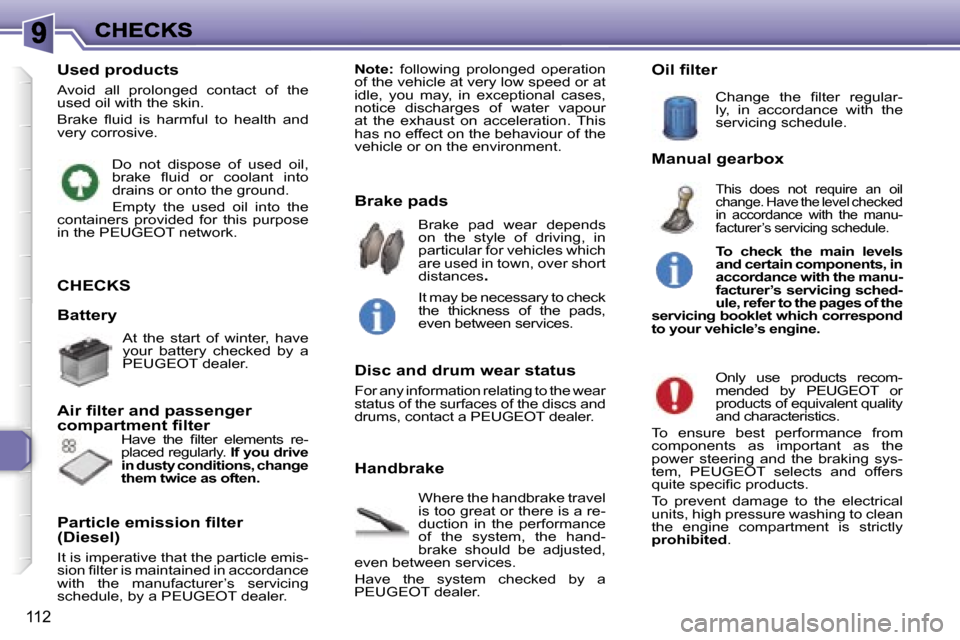 Peugeot 307 SW 2007  Owners Manual �1�1�2
�C�H�E�C�K�S
�W�h�e�r�e� �t�h�e� �h�a�n�d�b�r�a�k�e� �t�r�a�v�e�l� �i�s� �t�o�o� �g�r�e�a�t� �o�r� �t�h�e�r�e� �i�s� �a� �r�e�-�d�u�c�t�i�o�n�  �i�n�  �t�h�e�  �p�e�r�f�o�r�m�a�n�c�e� �o�f�  �t