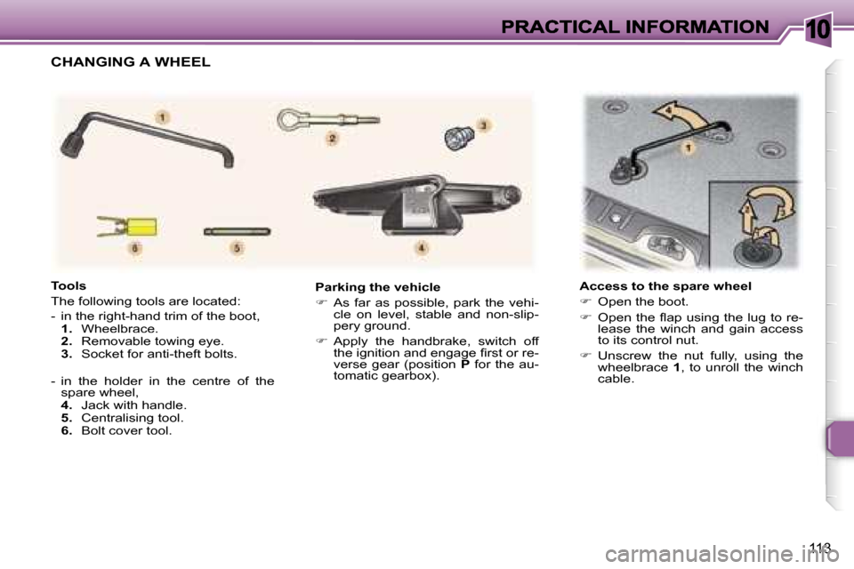 Peugeot 307 SW 2007  Owners Manual �1�0
�1�1�3
�P�a�r�k�i�n�g� �t�h�e� �v�e�h�i�c�l�e
��  �A�s�  �f�a�r�  �a�s�  �p�o�s�s�i�b�l�e�,�  �p�a�r�k�  �t�h�e�  �v�e�h�i�-�c�l�e�  �o�n�  �l�e�v�e�l�,�  �s�t�a�b�l�e�  �a�n�d�  �n�o�n�-�s�l�