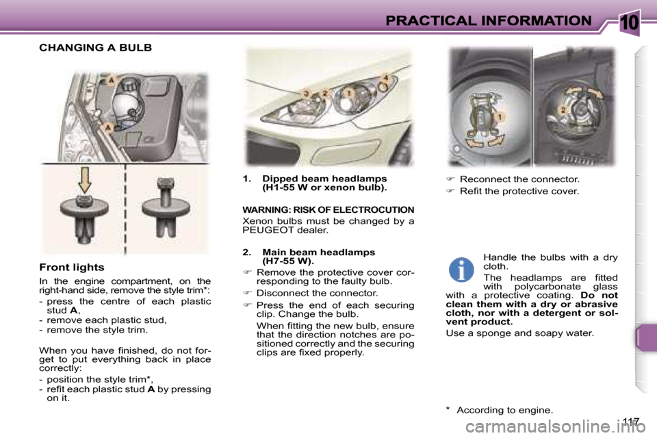 Peugeot 307 SW 2007  Owners Manual �1�0
�1�1�7
�1�.�  �D�i�p�p�e�d� �b�e�a�m� �h�e�a�d�l�a�m�p�s� �(�H�1�-�5�5� �W� �o�r� �x�e�n�o�n� �b�u�l�b�)�.
�W�A�R�N�I�N�G�:� �R�I�S�K� �O�F� �E�L�E�C�T�R�O�C�U�T�I�O�N
�X�e�n�o�n�  �b�u�l�b�s�  �