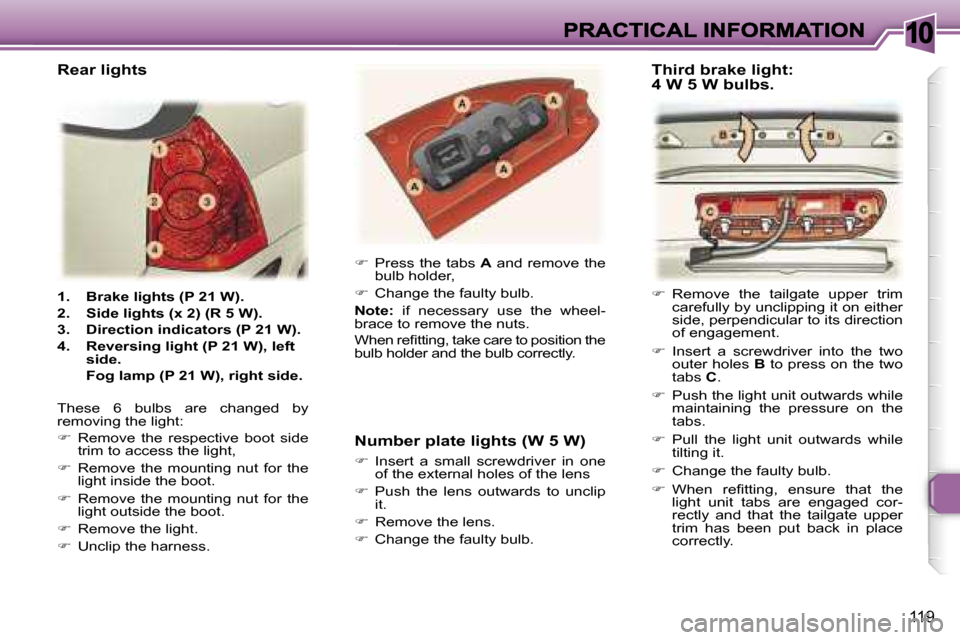 Peugeot 307 SW 2007  Owners Manual �1�0
�1�1�9
�1�.�  �B�r�a�k�e� �l�i�g�h�t�s� �(�P� �2�1� �W�)�.
�2�.�  �S�i�d�e� �l�i�g�h�t�s� �(�x� �2�)� �(�R� �5� �W�)�.
�3�.�  �D�i�r�e�c�t�i�o�n� �i�n�d�i�c�a�t�o�r�s� �(�P� �2�1� �W�)�.
�4�.�  �