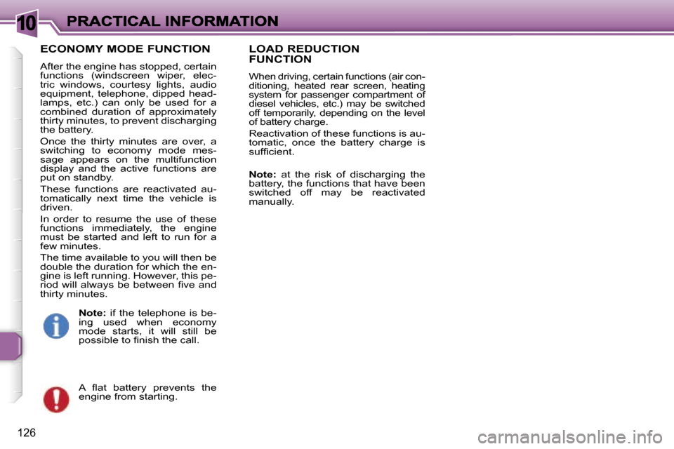 Peugeot 307 SW 2007  Owners Manual �1�0
�1�2�6
�E�C�O�N�O�M�Y� �M�O�D�E� �F�U�N�C�T�I�O�N
�A�f�t�e�r� �t�h�e� �e�n�g�i�n�e� �h�a�s� �s�t�o�p�p�e�d�,� �c�e�r�t�a�i�n� �f�u�n�c�t�i�o�n�s�  �(�w�i�n�d�s�c�r�e�e�n�  �w�i�p�e�r�,�  �e�l�e�c