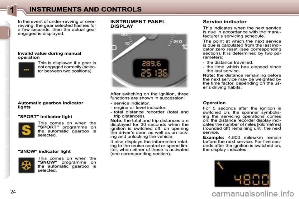 Peugeot 307 SW 2007  Owners Manual �2�4
�I�n� �t�h�e� �e�v�e�n�t� �o�f� �u�n�d�e�r�-�r�e�v�v�i�n�g� �o�r� �o�v�e�r�-�r�e�v�v�i�n�g�,� �t�h�e� �g�e�a�r� �s�e�l�e�c�t�e�d� �ﬂ�a�s�h�e�s� �f�o�r� �a�  �f�e�w�  �s�e�c�o�n�d�s�,�  �t�h�e�n