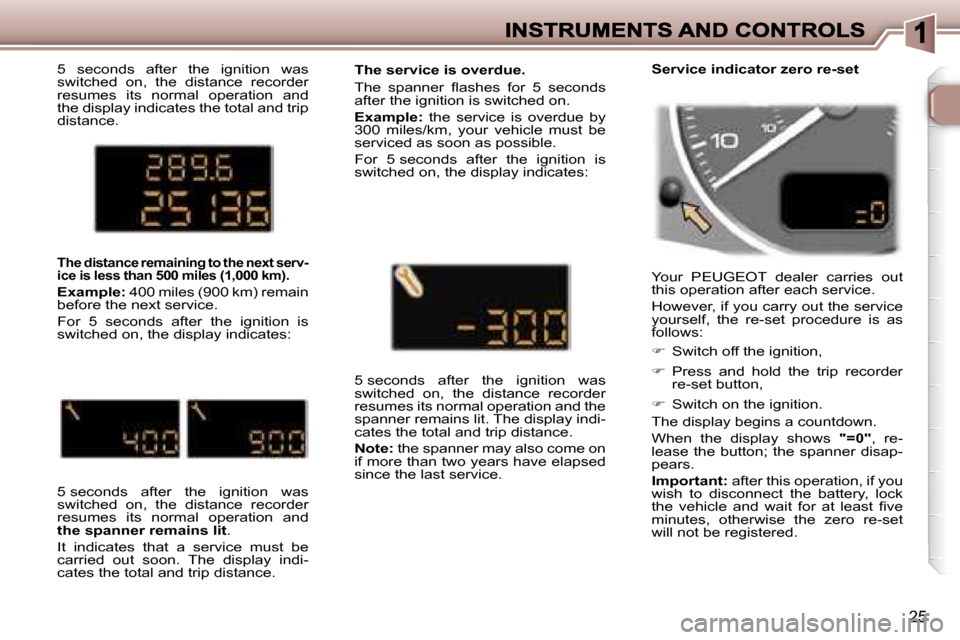 Peugeot 307 SW 2007  Owners Manual �2�5
�5�  �s�e�c�o�n�d�s�  �a�f�t�e�r�  �t�h�e�  �i�g�n�i�t�i�o�n�  �w�a�s� �s�w�i�t�c�h�e�d�  �o�n�,�  �t�h�e�  �d�i�s�t�a�n�c�e�  �r�e�c�o�r�d�e�r� �r�e�s�u�m�e�s�  �i�t�s�  �n�o�r�m�a�l�  �o�p�e�r�