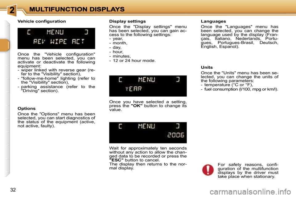 Peugeot 307 SW 2007  Owners Manual �3�2
�O�n�c�e�  �t�h�e�  �"�V�e�h�i�c�l�e�  �c�o�n�ﬁ�g�u�r�a�t�i�o�n�"� �m�e�n�u�  �h�a�s�  �b�e�e�n�  �s�e�l�e�c�t�e�d�,�  �y�o�u�  �c�a�n� �a�c�t�i�v�a�t�e�  �o�r�  �d�e�a�c�t�i�v�a�t�e�  �t�h�e� 