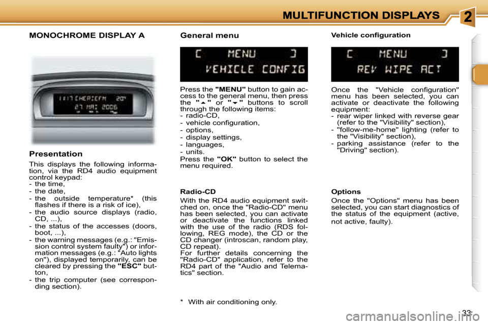 Peugeot 307 SW 2007  Owners Manual �3�3
�M�O�N�O�C�H�R�O�M�E� �D�I�S�P�L�A�Y� �A
�P�r�e�s�s� �t�h�e� �"�M�E�N�U�"� �b�u�t�t�o�n� �t�o� �g�a�i�n� �a�c�-�c�e�s�s� �t�o� �t�h�e� �g�e�n�e�r�a�l� �m�e�n�u�,� �t�h�e�n� �p�r�e�s�s� �t�h�e� �"