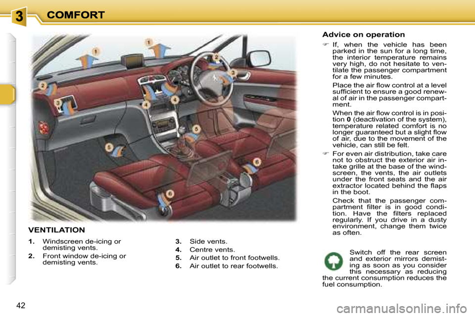 Peugeot 307 SW 2007  Owners Manual �4�2
�1�.�  �W�i�n�d�s�c�r�e�e�n� �d�e�-�i�c�i�n�g� �o�r� �d�e�m�i�s�t�i�n�g� �v�e�n�t�s�.
�2�.�  �F�r�o�n�t� �w�i�n�d�o�w� �d�e�-�i�c�i�n�g� �o�r� �d�e�m�i�s�t�i�n�g� �v�e�n�t�s�.
�3�.�  �S�i�d�e� �v