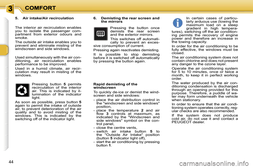 Peugeot 307 SW 2007  Owners Manual �4�4
�6�.�  �D�e�m�i�s�t�i�n�g� �t�h�e� �r�e�a�r� �s�c�r�e�e�n� �a�n�d� �t�h�e� �m�i�r�r�o�r�s
�P�r�e�s�s�i�n�g�  �t�h�e�  �b�u�t�t�o�n�  �o�n�c�e� �d�e�m�i�s�t�s�  �t�h�e�  �r�e�a�r�  �s�c�r�e�e�n� �