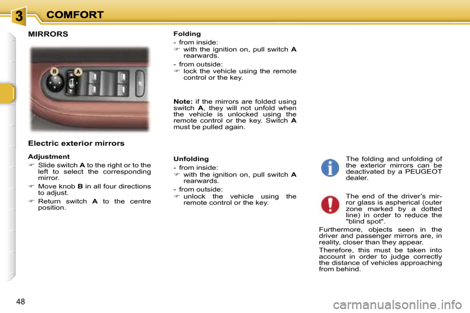 Peugeot 307 SW 2007  Owners Manual �4�8
�E�l�e�c�t�r�i�c� �e�x�t�e�r�i�o�r� �m�i�r�r�o�r�s
�A�d�j�u�s�t�m�e�n�t
��  �S�l�i�d�e� �s�w�i�t�c�h� �A� �t�o� �t�h�e� �r�i�g�h�t� �o�r� �t�o� �t�h�e� �l�e�f�t�  �t�o�  �s�e�l�e�c�t�  �t�h�e�