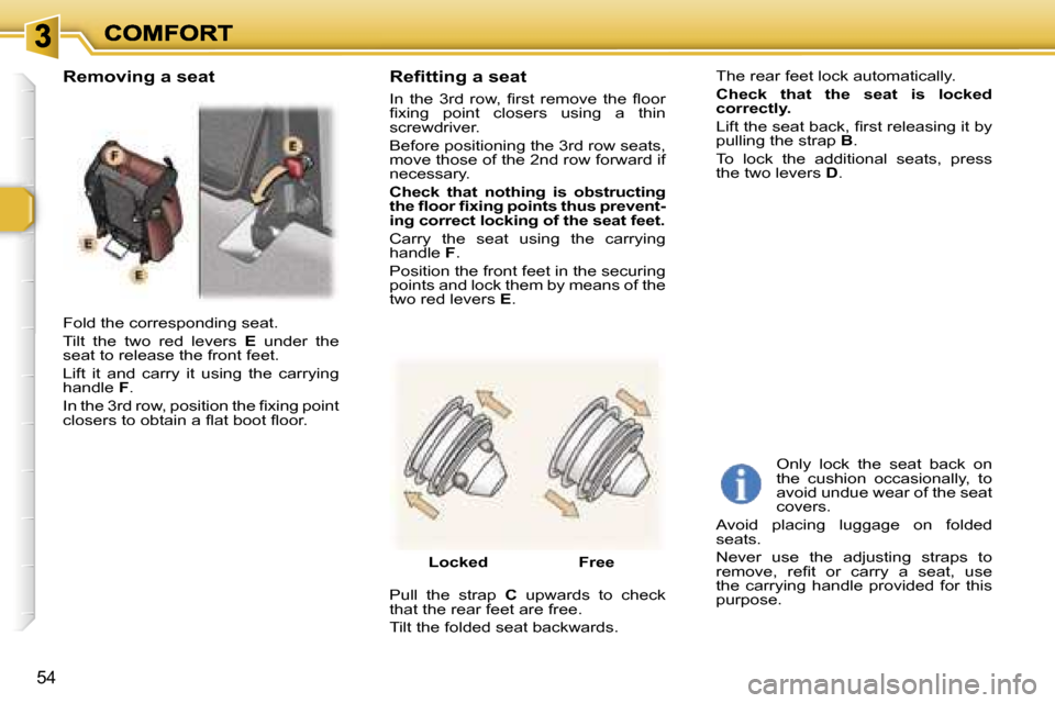 Peugeot 307 SW 2007  Owners Manual �5�4
�F�o�l�d� �t�h�e� �c�o�r�r�e�s�p�o�n�d�i�n�g� �s�e�a�t�.
�T�i�l�t�  �t�h�e�  �t�w�o�  �r�e�d�  �l�e�v�e�r�s� �E� �u�n�d�e�r�  �t�h�e� �s�e�a�t� �t�o� �r�e�l�e�a�s�e� �t�h�e� �f�r�o�n�t� �f�e�e�t�