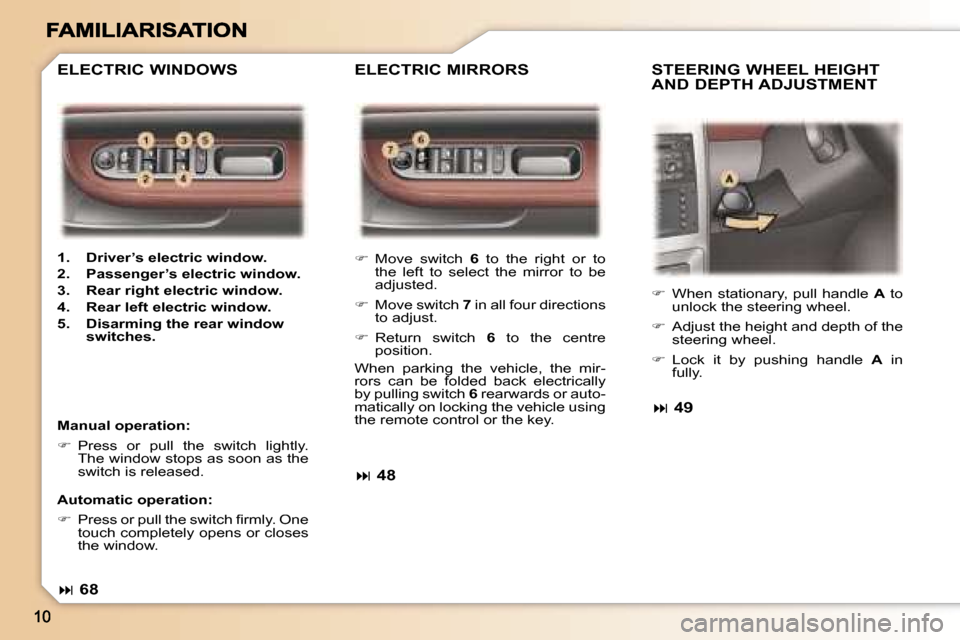 Peugeot 307 SW 2007  Owners Manual ��  �M�o�v�e�  �s�w�i�t�c�h� �6�  �t�o�  �t�h�e�  �r�i�g�h�t�  �o�r�  �t�o� �t�h�e�  �l�e�f�t�  �t�o�  �s�e�l�e�c�t�  �t�h�e�  �m�i�r�r�o�r�  �t�o�  �b�e� �a�d�j�u�s�t�e�d�.
��  �M�o�v�e� �s�w�i