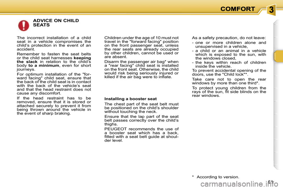Peugeot 307 SW 2007  Owners Manual �6�1
�A�D�V�I�C�E� �O�N� �C�H�I�L�D�  
�S�E�A�T�S
�C�h�i�l�d�r�e�n� �u�n�d�e�r� �t�h�e� �a�g�e� �o�f� �1�0� �m�u�s�t� �n�o�t� �t�r�a�v�e�l� �i�n� �t�h�e� �"�f�o�r�w�a�r�d� �f�a�c�i�n�g�"� �p�o�s�i�t�i