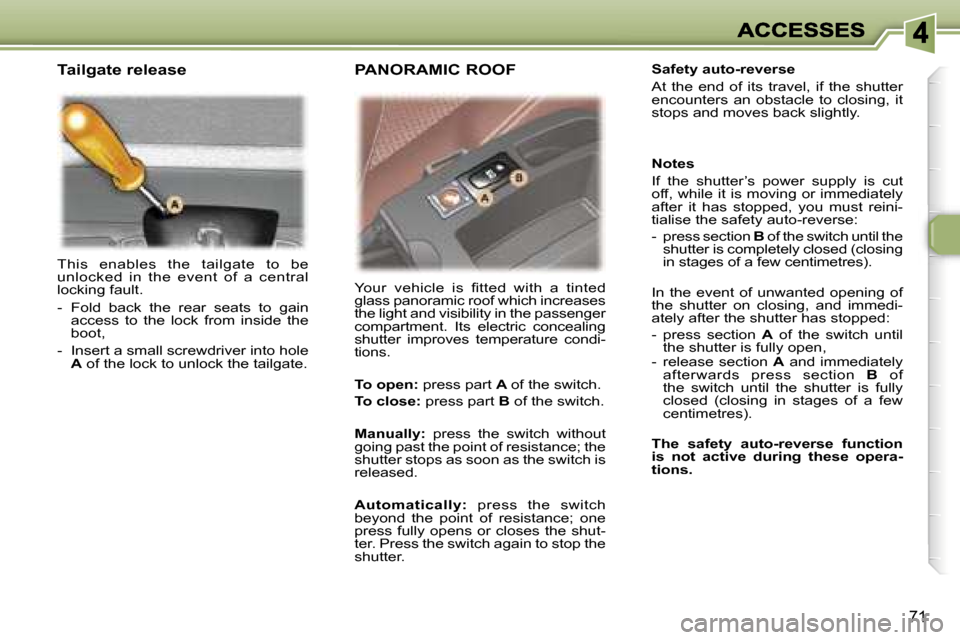 Peugeot 307 SW 2007  Owners Manual �7�1
�T�h�i�s�  �e�n�a�b�l�e�s�  �t�h�e�  �t�a�i�l�g�a�t�e�  �t�o�  �b�e� �u�n�l�o�c�k�e�d�  �i�n�  �t�h�e�  �e�v�e�n�t�  �o�f�  �a�  �c�e�n�t�r�a�l� �l�o�c�k�i�n�g� �f�a�u�l�t�.
�-�  �F�o�l�d�  �b�a�
