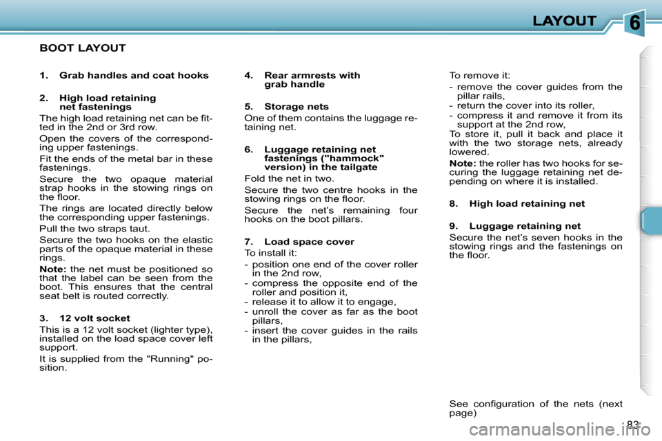 Peugeot 307 SW 2007  Owners Manual �8�3
�B�O�O�T� �L�A�Y�O�U�T
�4�.�  �R�e�a�r� �a�r�m�r�e�s�t�s� �w�i�t�h� �g�r�a�b� �h�a�n�d�l�e
�5�.�  �S�t�o�r�a�g�e� �n�e�t�s
�O�n�e� �o�f� �t�h�e�m� �c�o�n�t�a�i�n�s� �t�h�e� �l�u�g�g�a�g�e� �r�e�-