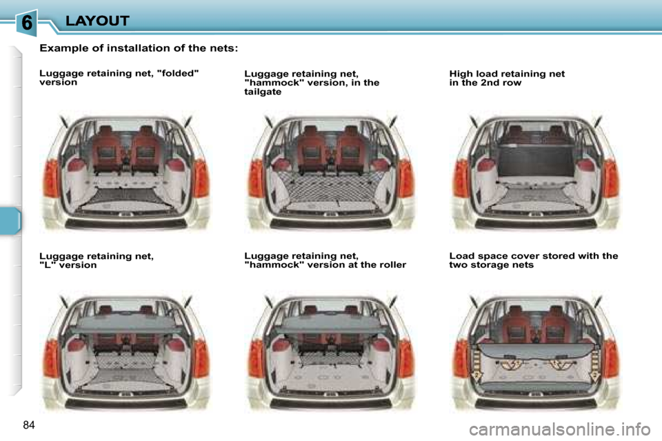 Peugeot 307 SW 2007  Owners Manual �8�4
�E�x�a�m�p�l�e� �o�f� �i�n�s�t�a�l�l�a�t�i�o�n� �o�f� �t�h�e� �n�e�t�s�:
�L�u�g�g�a�g�e� �r�e�t�a�i�n�i�n�g� �n�e�t�,� �"�f�o�l�d�e�d�"� �v�e�r�s�i�o�n
�L�u�g�g�a�g�e� �r�e�t�a�i�n�i�n�g� �n�e�t�