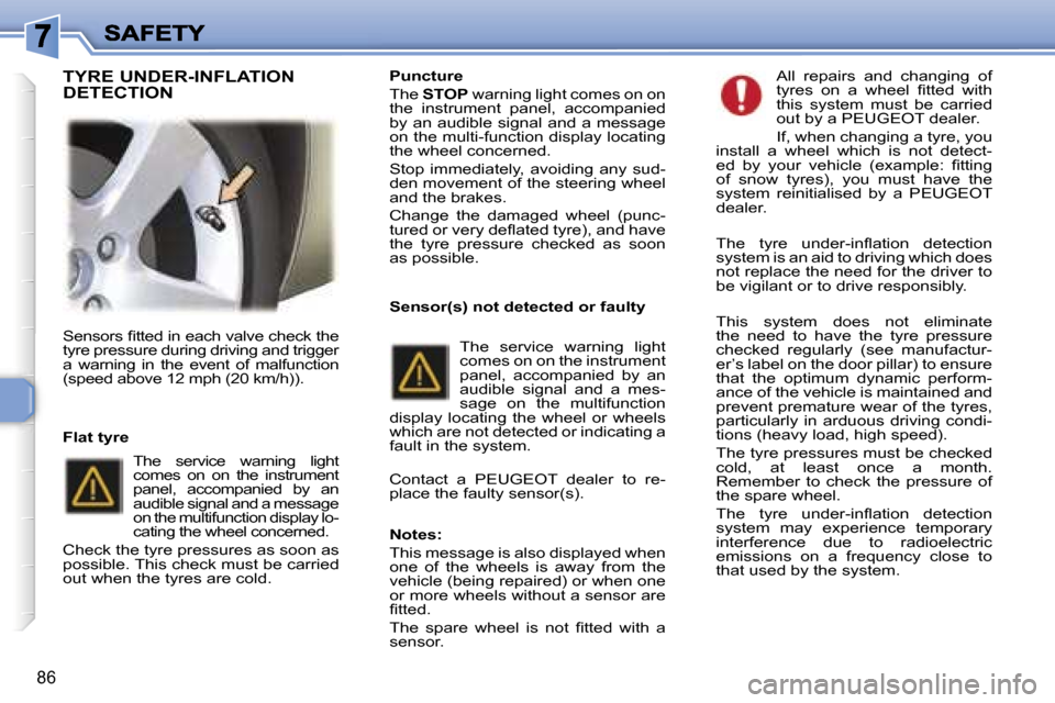 Peugeot 307 SW 2007  Owners Manual �8�6
�S�e�n�s�o�r�s� �ﬁ�t�t�e�d� �i�n� �e�a�c�h� �v�a�l�v�e� �c�h�e�c�k� �t�h�e� �t�y�r�e� �p�r�e�s�s�u�r�e� �d�u�r�i�n�g� �d�r�i�v�i�n�g� �a�n�d� �t�r�i�g�g�e�r� �a�  �w�a�r�n�i�n�g�  �i�n�  �t�h�e