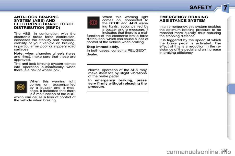 Peugeot 307 SW 2007  Owners Manual �8�7
�A�N�T�I�-�L�O�C�K� �B�R�A�K�I�N�G�  
�S�Y�S�T�E�M� �(�A�B�S�)� �A�N�D� 
�E�L�E�C�T�R�O�N�I�C� �B�R�A�K�E� �F�O�R�C�E� 
�D�I�S�T�R�I�B�U�T�I�O�N� �(�E�B�F�D�)
�T�h�e�  �A�B�S�,�  �i�n�  �c�o�n�j�