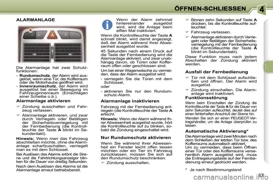 Peugeot 307 SW 2007  Betriebsanleitung (in German) �6�7
�D�i�e�  �A�l�a�r�m�a�n�l�a�g�e�  �h�a�t�  �z�w�e�i�  �S�c�h�u�t�z�-�f�u�n�k�t�i�o�n�e�n�:� �D�i�e�  �A�l�a�r�m�a�n�l�a�g�e�  �h�a�t�  �z�w�e�i�  �S�c�h�u�t�z�-�D�i�e�  �A�l�a�r�m�a�n�l�a�g�e�  �