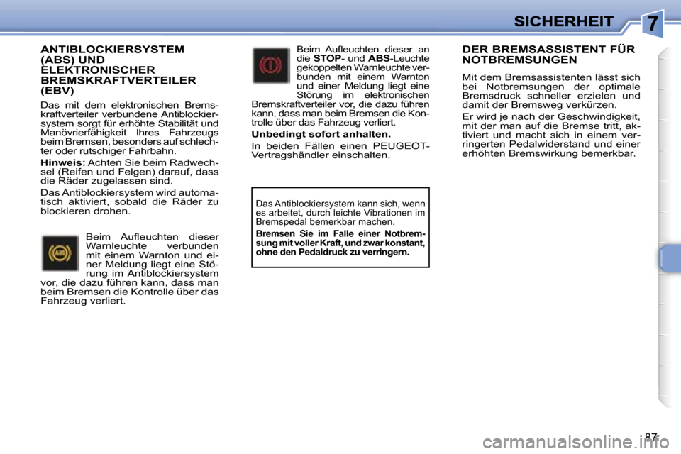 Peugeot 307 SW 2007  Betriebsanleitung (in German) �8�7
�A�N�T�I�B�L�O�C�K�I�E�R�S�Y�S�T�E�M� �(�A�B�S�)� �U�N�D� �E�L�E�K�T�R�O�N�I�S�C�H�E�R� �B�R�E�M�S�K�R�A�F�T�V�E�R�T�E�I�L�E�R� �(�E�B�V�)
�D�a�s�  �m�i�t�  �d�e�m�  �e�l�e�k�t�r�o�n�i�s�c�h�e�n�