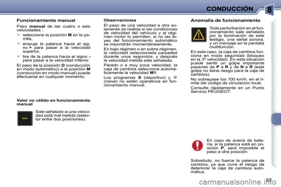 Peugeot 307 SW 2007  Manual del propietario (in Spanish) �9�7
�F�u�n�c�i�o�n�a�m�i�e�n�t�o� �m�a�n�u�a�l
�P�a�s�o� �m�a�n�u�a�l� �d�e�  �l�a�s�c�u�a�t�r�o�  �o�  �s�e�i�s� �v�e�l�o�c�i�d�a�d�e�s� �:
��  �s�e�l�e�c�c�i�o�n�e� �l�a� �p�o�s�i�c�i�ó�n� �M� 