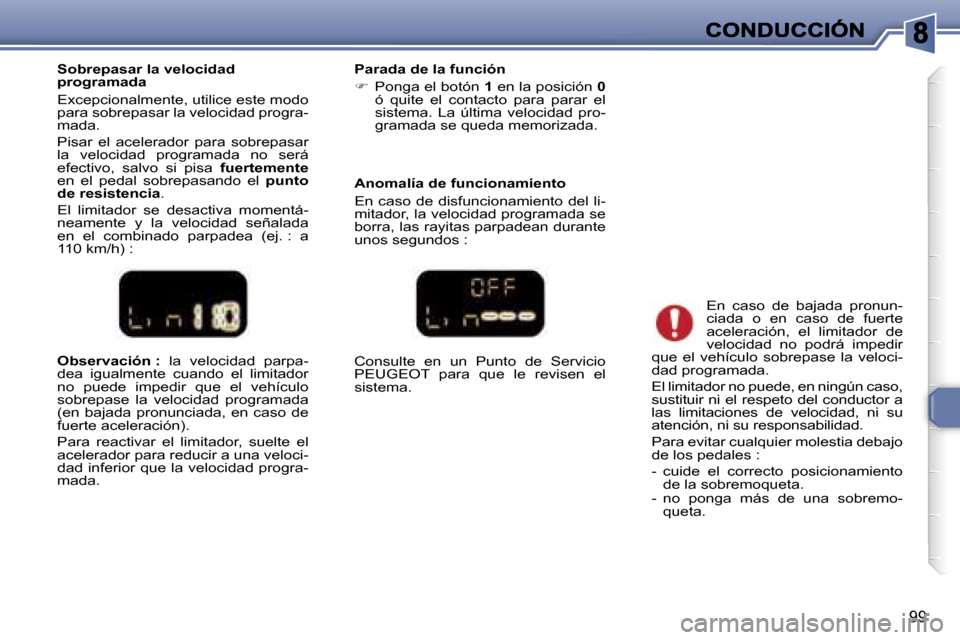 Peugeot 307 SW 2007  Manual del propietario (in Spanish) �9�9
�O�b�s�e�r�v�a�c�i�ó�n� �:� �l�a�  �v�e�l�o�c�i�d�a�d�  �p�a�r�p�a�-�d�e�a�  �i�g�u�a�l�m�e�n�t�e�  �c�u�a�n�d�o�  �e�l�  �l�i�m�i�t�a�d�o�r� �n�o�  �p�u�e�d�e�  �i�m�p�e�d�i�r�  �q�u�e�  �e�l� 