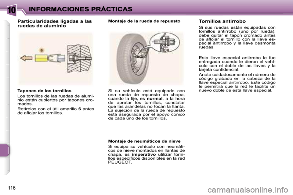 Peugeot 307 SW 2007  Manual del propietario (in Spanish) �1�0
�1�1�6
�T�a�p�o�n�e�s� �d�e� �l�o�s� �t�o�r�n�i�l�l�o�s
�L�o�s� �t�o�r�n�i�l�l�o�s� �d�e� �l�a�s� �r�u�e�d�a�s� �d�e� �a�l�u�m�i�-�n�i�o�  �e�s�t�á�n�  �c�u�b�i�e�r�t�o�s�  �p�o�r�  �t�a�p�o�n�e