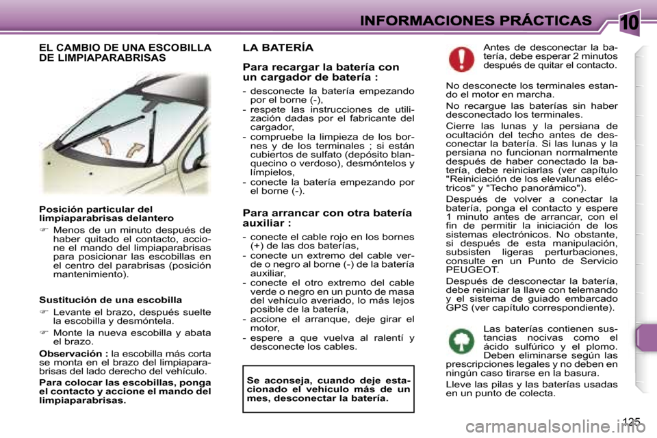 Peugeot 307 SW 2007  Manual del propietario (in Spanish) �1�0
�1�2�5
�P�o�s�i�c�i�ó�n� �p�a�r�t�i�c�u�l�a�r� �d�e�l�l�i�m�p�i�a�p�a�r�a�b�r�i�s�a�s� �d�e�l�a�n�t�e�r�o
��  �M�e�n�o�s�  �d�e�  �u�n�  �m�i�n�u�t�o�  �d�e�s�p�u�é�s�  �d�e� �h�a�b�e�r�  �q