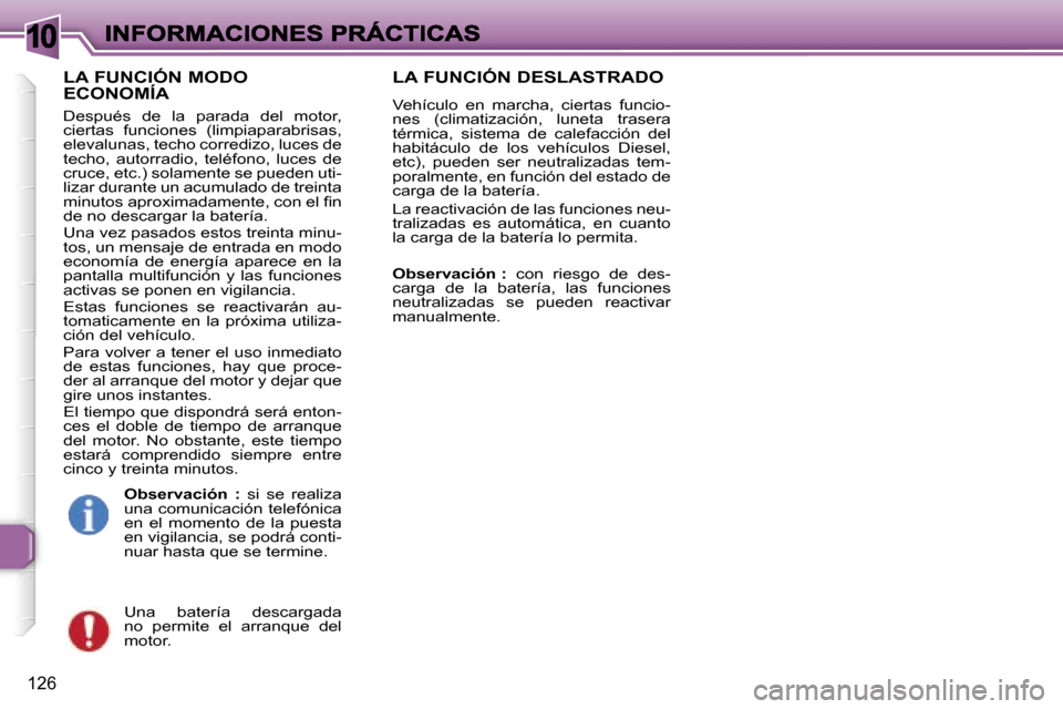 Peugeot 307 SW 2007  Manual del propietario (in Spanish) �1�0
�1�2�6
�L�A� �F�U�N�C�I�Ó�N� �M�O�D�O�  
�E�C�O�N�O�M�Í�A
�D�e�s�p�u�é�s�  �d�e�  �l�a�  �p�a�r�a�d�a�  �d�e�l�  �m�o�t�o�r�,� �c�i�e�r�t�a�s�  �f�u�n�c�i�o�n�e�s�  �(�l�i�m�p�i�a�p�a�r�a�b�r�