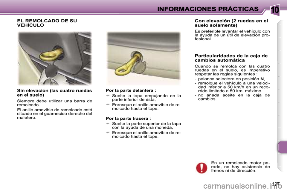 Peugeot 307 SW 2007  Manual del propietario (in Spanish) �1�0
�1�2�7
�S�i�n� �e�l�e�v�a�c�i�ó�n� �(�l�a�s� �c�u�a�t�r�o� �r�u�e�d�a�s� �e�n� �e�l� �s�u�e�l�o�)
�S�i�e�m�p�r�e�  �d�e�b�e�  �u�t�i�l�i�z�a�r�  �u�n�a�  �b�a�r�r�a�  �d�e� �r�e�m�o�l�c�a�d�o�.

