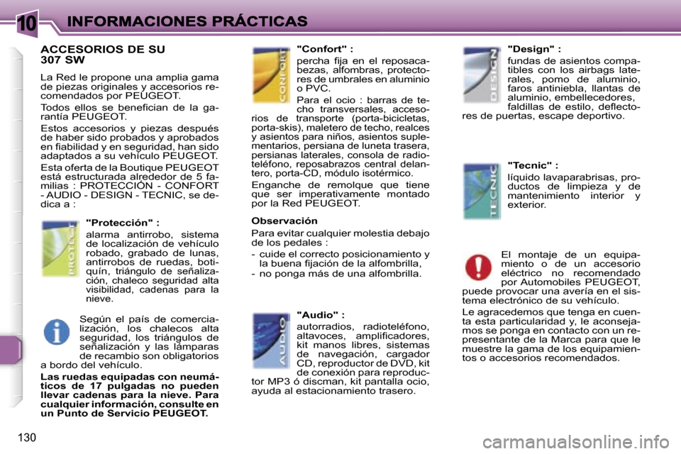 Peugeot 307 SW 2007  Manual del propietario (in Spanish) �1�0
�1�3�0
�A�C�C�E�S�O�R�I�O�S� �D�E� �S�U 
�3�0�7� �S�W
�L�a� �R�e�d� �l�e� �p�r�o�p�o�n�e� �u�n�a� �a�m�p�l�i�a� �g�a�m�a� �d�e� �p�i�e�z�a�s� �o�r�i�g�i�n�a�l�e�s� �y� �a�c�c�e�s�o�r�i�o�s� �r�e�