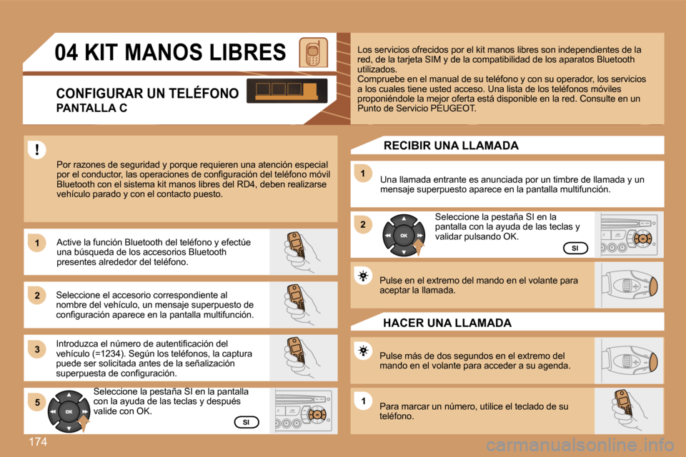 Peugeot 307 SW 2007  Manual del propietario (in Spanish) �1�7�4
�1�1
�2�2
�3�3
�1�1
�2�2
�5�5�1�1
�0�4� �K�I�T� �M�A�N�O�S� �L�I�B�R�E�S
�C�O�N�F�I�G�U�R�A�R� �U�N� �T�E�L�É�F�O�N�O
�P�A�N�T�A�L�L�A� �C
�P�o�r� �r�a�z�o�n�e�s� �d�e� �s�e�g�u�r�i�d�a�d� �y�