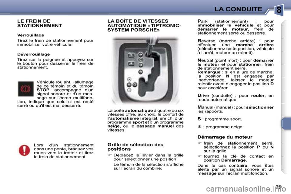 Peugeot 307 SW 2007  Manuel du propriétaire (in French) �8�L�A� �C�O�N�D�U�I�T�E
�9�5
�L�E� �F�R�E�I�N� �D�E�  
�S�T�A�T�I�O�N�N�E�M�E�N�T
�V�e�r�r�o�u�i�l�l�a�g�e 
�T�i�r�e�z�  �l�e�  �f�r�e�i�n�  �d�e�  �s�t�a�t�i�o�n�n�e�m�e�n�t�  �p�o�u�r�  
�i�m�m�o�b