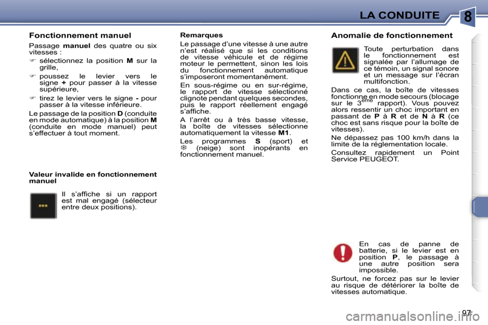 Peugeot 307 SW 2007  Manuel du propriétaire (in French) �8�L�A� �C�O�N�D�U�I�T�E
�9�7
�F�o�n�c�t�i�o�n�n�e�m�e�n�t� �m�a�n�u�e�l
�P�a�s�s�a�g�e� �m�a�n�u�e�l�  �d�e�s�  �q�u�a�t�r�e�  �o�u�  �s�i�x� 
�v�i�t�e�s�s�e�s� �: 
� �  �s�é�l�e�c�t�i�o�n�n�e�z�