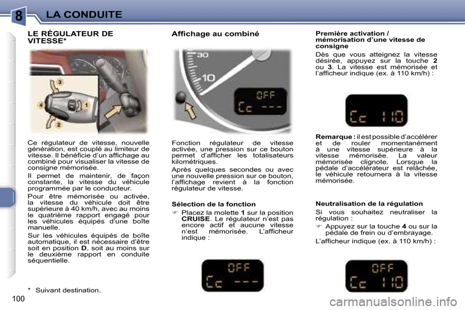 Peugeot 307 SW 2007  Manuel du propriétaire (in French) �8�L�A� �C�O�N�D�U�I�T�E
�1�0�0
�C�e�  �r�é�g�u�l�a�t�e�u�r�  �d�e�  �v�i�t�e�s�s�e�,�  �n�o�u�v�e�l�l�e�  
�g�é�n�é�r�a�t�i�o�n�,� �e�s�t� �c�o�u�p�l�é� �a�u� �l�i�m�i�t�e�u�r� �d�e� 
�v�i�t�e�s�