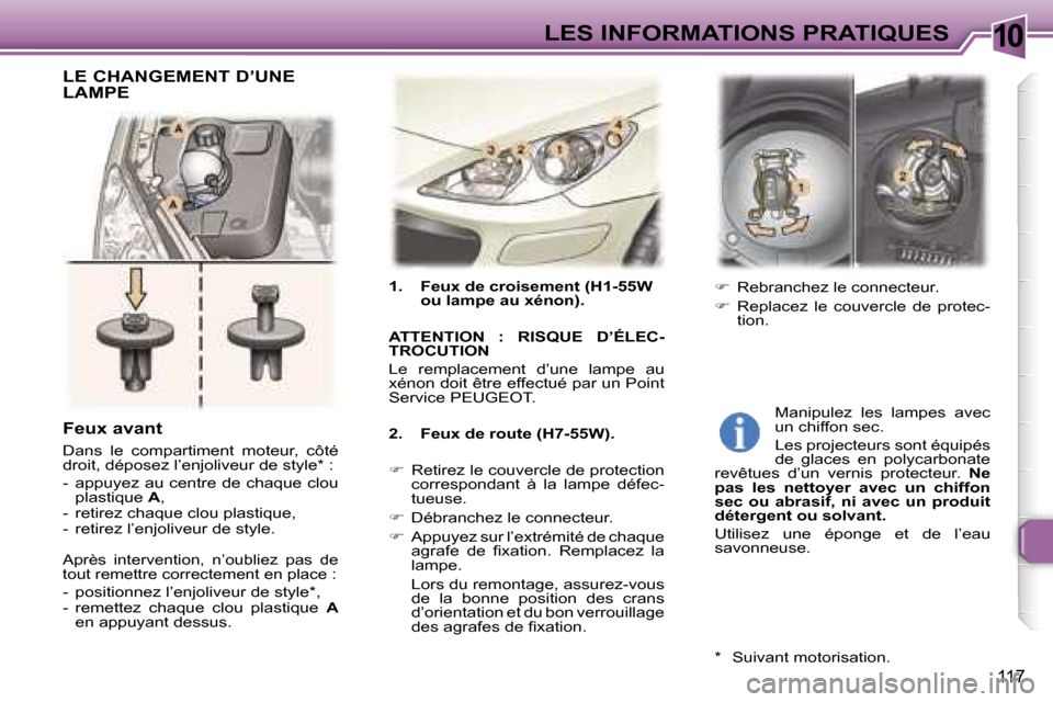 Peugeot 307 SW 2007  Manuel du propriétaire (in French) �1�0�L�E�S� �I�N�F�O�R�M�A�T�I�O�N�S� �P�R�A�T�I�Q�U�E�S
�1�1�7
�1�.�  �F�e�u�x� �d�e� �c�r�o�i�s�e�m�e�n�t� �(�H�1�-�5�5�W� �o�u� �l�a�m�p�e� �a�u� �x�é�n�o�n�)�.
�A�T�T�E�N�T�I�O�N�  �:�  �R�I�S�Q�
