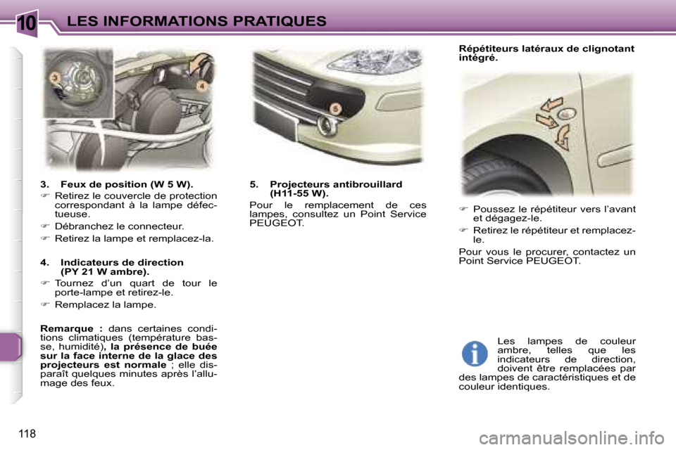 Peugeot 307 SW 2007  Manuel du propriétaire (in French) �1�0�L�E�S� �I�N�F�O�R�M�A�T�I�O�N�S� �P�R�A�T�I�Q�U�E�S
�1�1�8
�3�.�  �F�e�u�x� �d�e� �p�o�s�i�t�i�o�n� �(�W� �5� �W�)�. 
��  �R�e�t�i�r�e�z� �l�e� �c�o�u�v�e�r�c�l�e� �d�e� �p�r�o�t�e�c�t�i�o�n� 