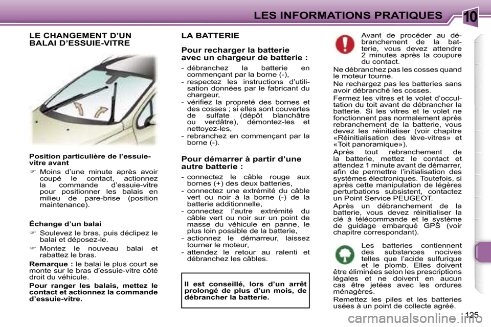 Peugeot 307 SW 2007  Manuel du propriétaire (in French) �1�0�L�E�S� �I�N�F�O�R�M�A�T�I�O�N�S� �P�R�A�T�I�Q�U�E�S
�1�2�5
�P�o�s�i�t�i�o�n� �p�a�r�t�i�c�u�l�i�è�r�e� �d�e� �l�’�e�s�s�u�i�e�- 
�v�i�t�r�e� �a�v�a�n�t 
��  �M�o�i�n�s�  �d�’�u�n�e�  �m�i