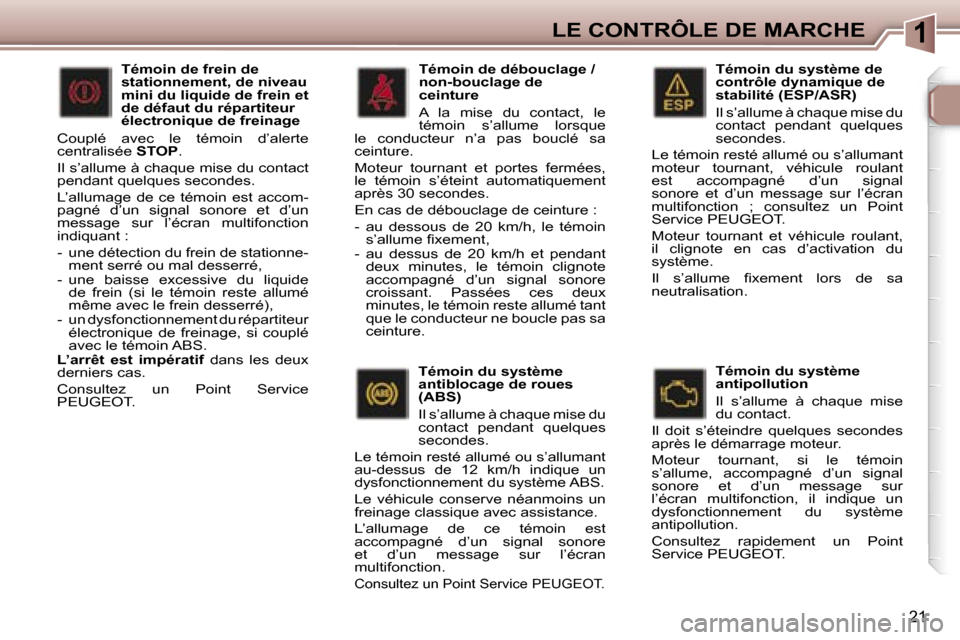 Peugeot 307 SW 2007  Manuel du propriétaire (in French) �1�L�E� �C�O�N�T�R�Ô�L�E� �D�E� �M�A�R�C�H�E
�2�1
�T�é�m�o�i�n� �d�u� �s�y�s�t�è�m�e� �d�e�  
�c�o�n�t�r�ô�l�e� �d�y�n�a�m�i�q�u�e� �d�e� 
�s�t�a�b�i�l�i�t�é� �(�E�S�P�/�A�S�R�) 
�I�l� �s�’�a�l