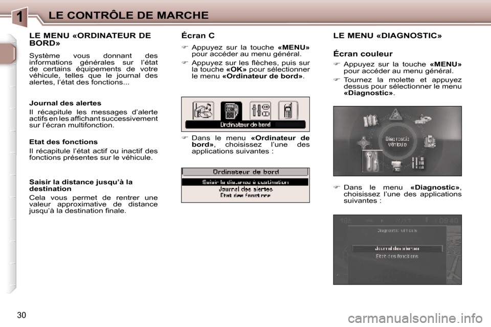 Peugeot 307 SW 2007  Manuel du propriétaire (in French) �1�L�E� �C�O�N�T�R�Ô�L�E� �D�E� �M�A�R�C�H�E
�3�0
�É�c�r�a�n� �C
��  �A�p�p�u�y�e�z�  �s�u�r�  �l�a�  �t�o�u�c�h�e�  �«�M�E�N�U�»� 
�p�o�u�r� �a�c�c�é�d�e�r� �a�u� �m�e�n�u� �g�é�n�é�r�a�l�.