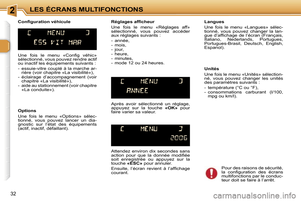 Peugeot 307 SW 2007  Manuel du propriétaire (in French) �2�L�E�S� �É�C�R�A�N�S� �M�U�L�T�I�F�O�N�C�T�I�O�N�S
�3�2
�U�n�e�  �f�o�i�s�  �l�e�  �m�e�n�u�  �«�C�o�n�ﬁ�g�  �v�é�h�i�c�»�  
�s�é�l�e�c�t�i�o�n�n�é�,� �v�o�u�s� �p�o�u�v�e�z� �r�e�n�d�r�e� �