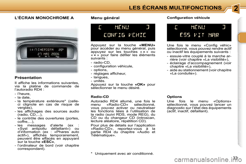 Peugeot 307 SW 2007  Manuel du propriétaire (in French) �2�L�E�S� �É�C�R�A�N�S� �M�U�L�T�I�F�O�N�C�T�I�O�N�S
�3�3
�L�’�É�C�R�A�N� �M�O�N�O�C�H�R�O�M�E� �A
�A�p�p�u�y�e�z�  �s�u�r�  �l�a�  �t�o�u�c�h�e� �«�M�E�N�U�»� 
�p�o�u�r� �a�c�c�é�d�e�r� �a�u� 