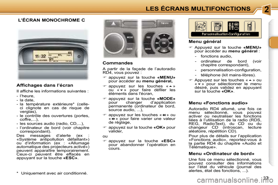 Peugeot 307 SW 2007  Manuel du propriétaire (in French) �2�L�E�S� �É�C�R�A�N�S� �M�U�L�T�I�F�O�N�C�T�I�O�N�S
�3�7
� �L�’�É�C�R�A�N� �M�O�N�O�C�H�R�O�M�E� �C
�C�o�m�m�a�n�d�e�s
�A�  �p�a�r�t�i�r�  �d�e�  �l�a�  �f�a�ç�a�d�e�  �d�e�  �l�’�a�u�t�o�r�a�