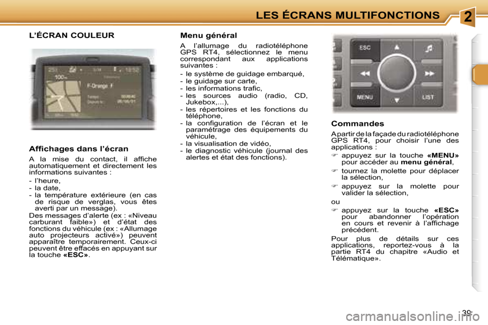 Peugeot 307 SW 2007  Manuel du propriétaire (in French) �2�L�E�S� �É�C�R�A�N�S� �M�U�L�T�I�F�O�N�C�T�I�O�N�S
�3�9
�L�’�É�C�R�A�N� �C�O�U�L�E�U�R
�A�f�ﬁ�c�h�a�g�e�s� �d�a�n�s� �l�’�é�c�r�a�n
�A�  �l�a�  �m�i�s�e�  �d�u�  �c�o�n�t�a�c�t�,�  �i�l�  �