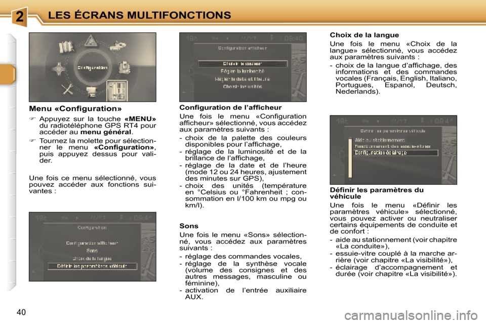 Peugeot 307 SW 2007  Manuel du propriétaire (in French) �2�L�E�S� �É�C�R�A�N�S� �M�U�L�T�I�F�O�N�C�T�I�O�N�S
�4�0
�C�h�o�i�x� �d�e� �l�a� �l�a�n�g�u�e 
�U�n�e�  �f�o�i�s�  �l�e�  �m�e�n�u�  �«�C�h�o�i�x�  �d�e�  �l�a�  
�l�a�n�g�u�e�»�  �s�é�l�e�c�t�i�