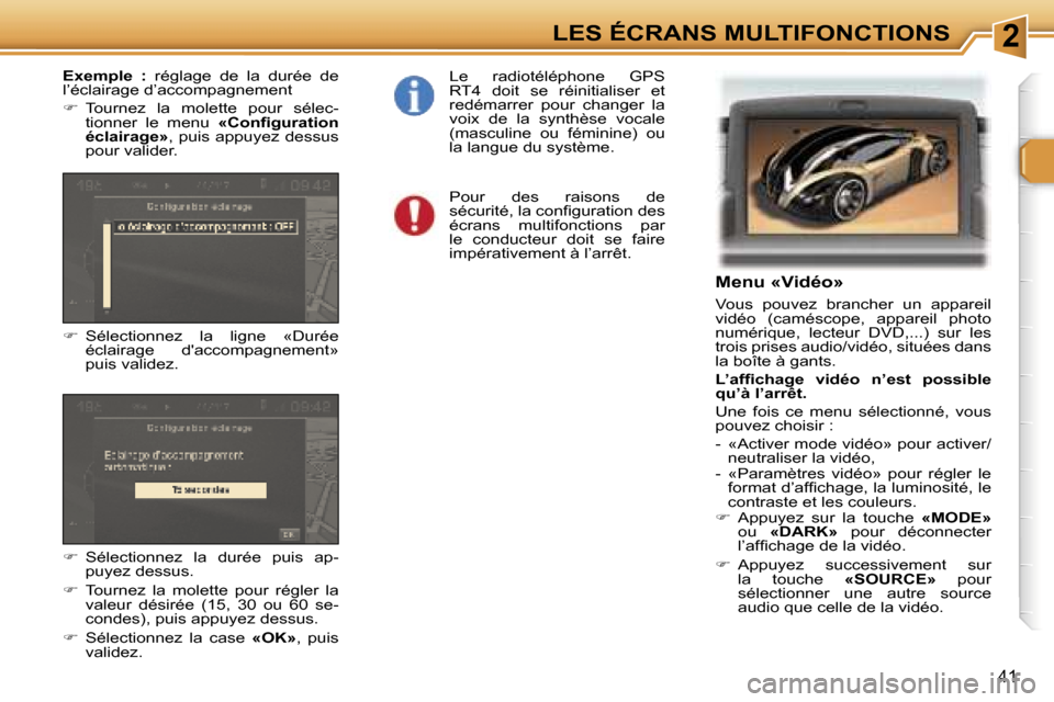 Peugeot 307 SW 2007  Manuel du propriétaire (in French) �2�L�E�S� �É�C�R�A�N�S� �M�U�L�T�I�F�O�N�C�T�I�O�N�S
�4�1
�M�e�n�u� �«�V�i�d�é�o�»
�V�o�u�s�  �p�o�u�v�e�z�  �b�r�a�n�c�h�e�r�  �u�n�  �a�p�p�a�r�e�i�l�  
�v�i�d�é�o�  �(�c�a�m�é�s�c�o�p�e�,�  �