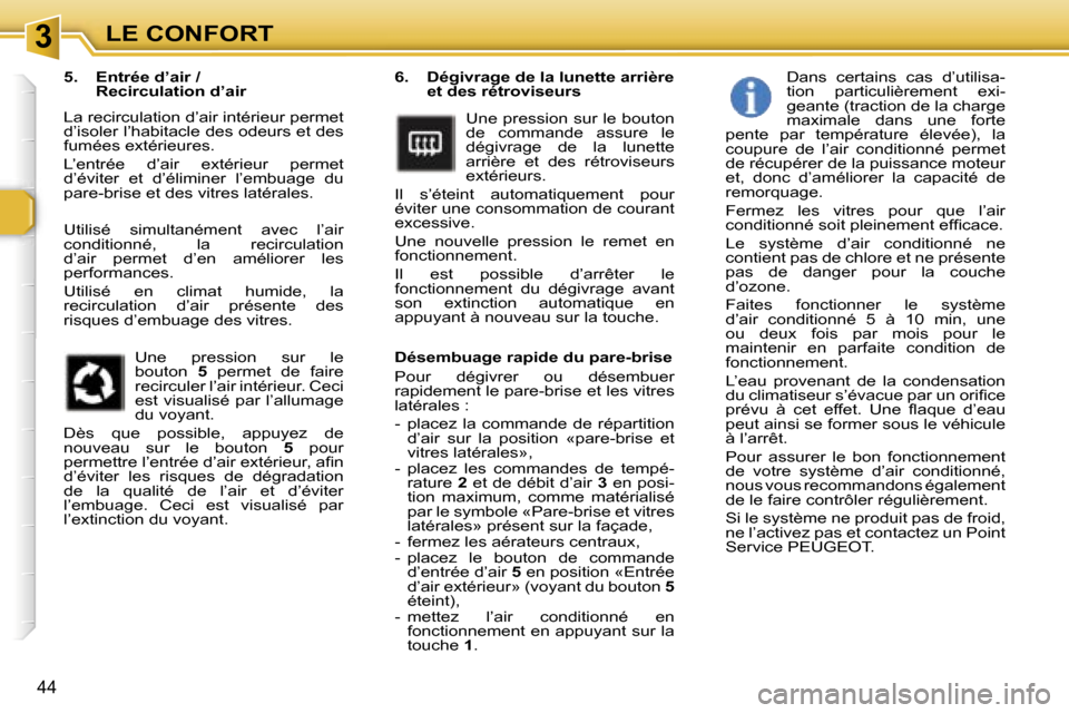 Peugeot 307 SW 2007  Manuel du propriétaire (in French) �3�L�E� �C�O�N�F�O�R�T
�4�4
�6�.�  �D�é�g�i�v�r�a�g�e� �d�e� �l�a� �l�u�n�e�t�t�e� �a�r�r�i�è�r�e� �e�t� �d�e�s� �r�é�t�r�o�v�i�s�e�u�r�s
�U�n�e� �p�r�e�s�s�i�o�n� �s�u�r� �l�e� �b�o�u�t�o�n�  
�d�